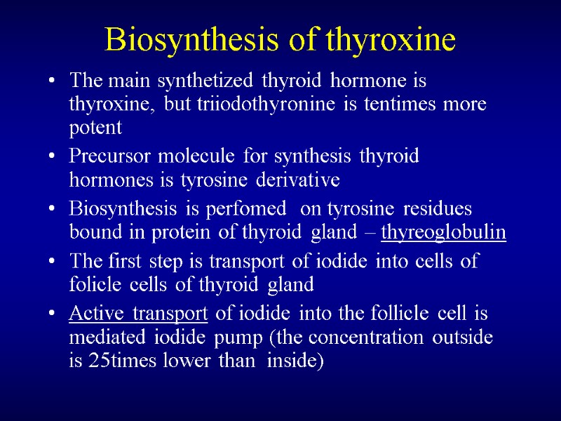Biosynthesis of thyroxine The main synthetized thyroid hormone is thyroxine, but triiodothyronine is tentimes